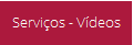 Serviços - Vídeos